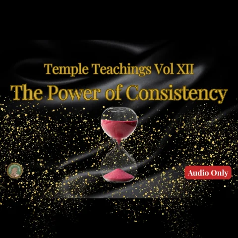 Temple Teachings Vol XII The Power of Consistency Audio Only