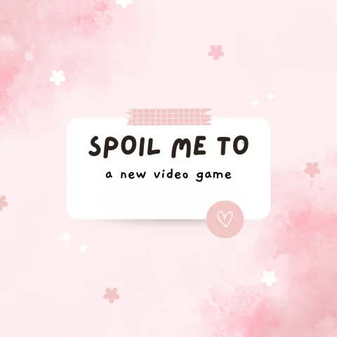 Spoil Me to a New Video Game