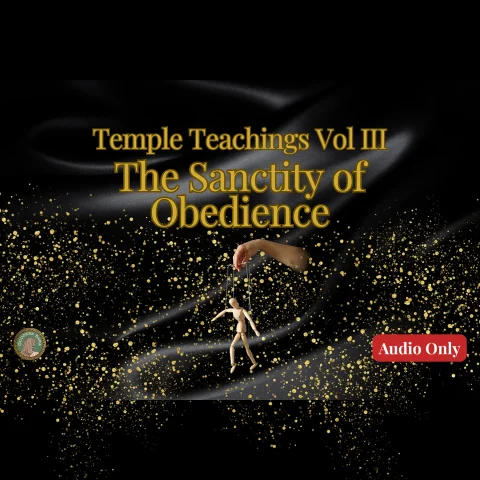 Temple Teachings Vol III The Sanctity of Obedience Audio Only