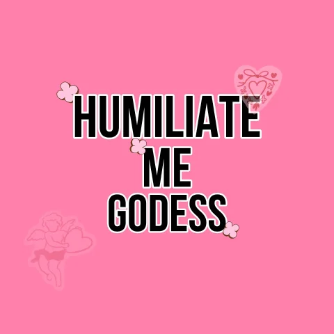 Humiliate Me Goddess
