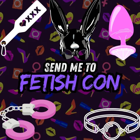Send me to Fetish Con for my BIRTHDAY