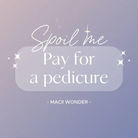 pay for a pedicure - spoil me