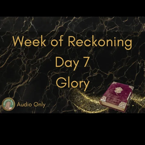 Week of Reckoning Day 7 Glory Audio Only