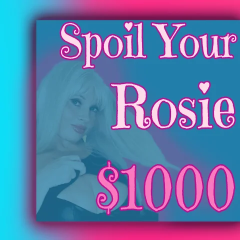 Spoil Your Rosie 1000