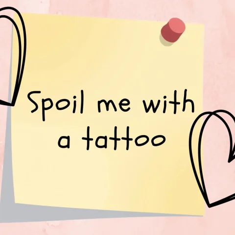 SPOIL ME WITH A NEW TATTOO