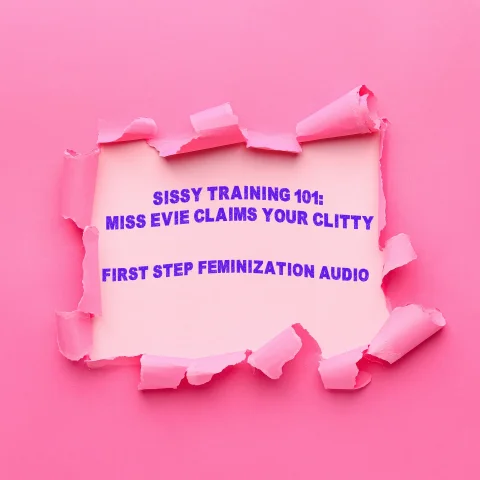 Sissy Training 101 Miss Evie Claims Your Clitty