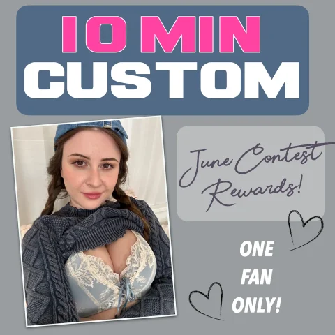 10min Custom Vid LIMITED DISCOUNT!