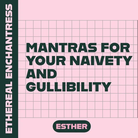 Mantras for your Naivete