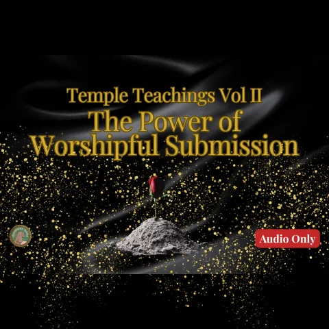 Temple Teachings Vol II The Power of Worshipful Submission Audio Only
