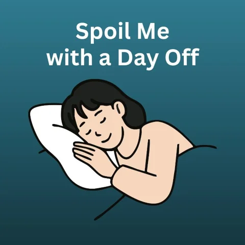 Spoil Me with a Day Off
