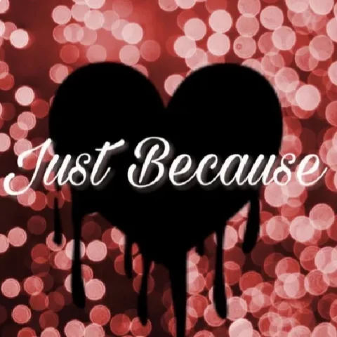 Just Because
