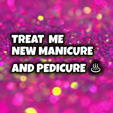 Treat Me With New Manicure And Pedicure