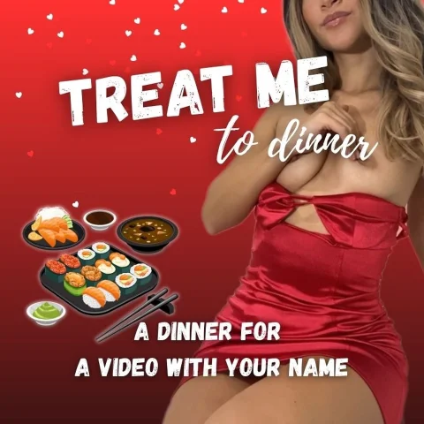 Treat me to dinner