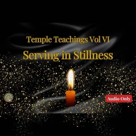 Temple Teachings Vol VI Serving In Stillness Audio Only