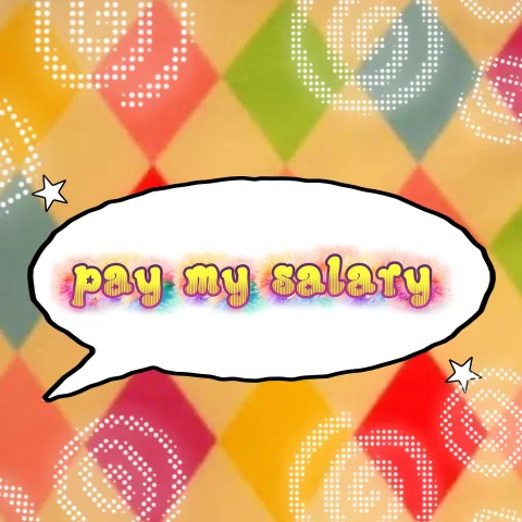 Pay my salary
