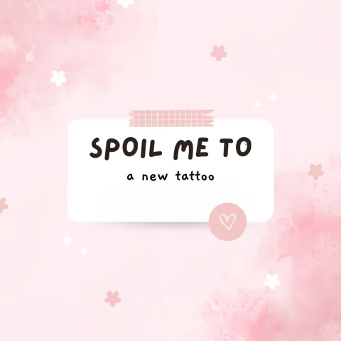 Spoil Me for My New Tattoo