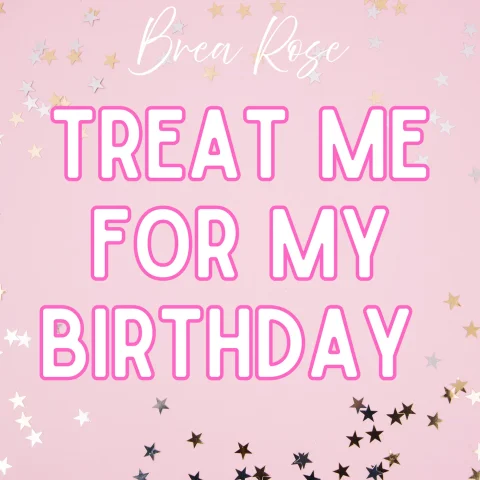 Treat me for my birthday