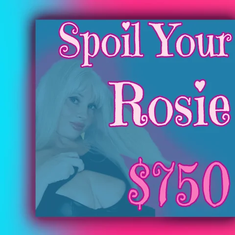 Spoil Your Rosie 750