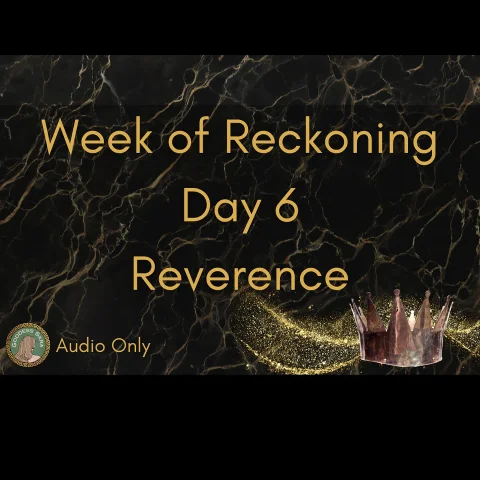 Week of Reckoning Day 6 Reverence Audio Only