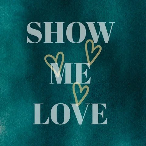 SHOW ME LOVE