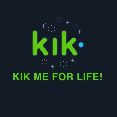 KIK Me For LIFE!