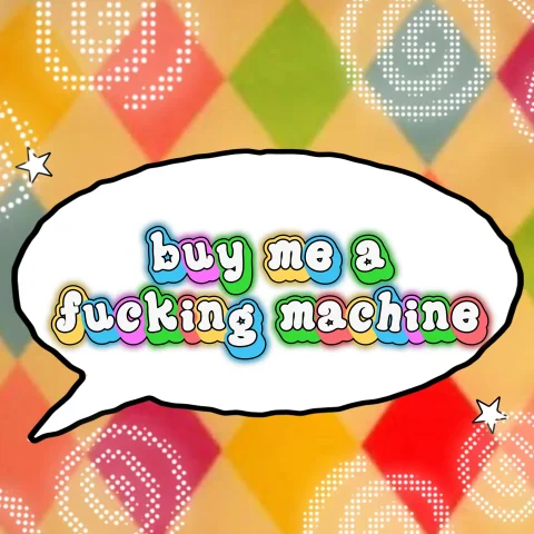 Buy me a fucking machine