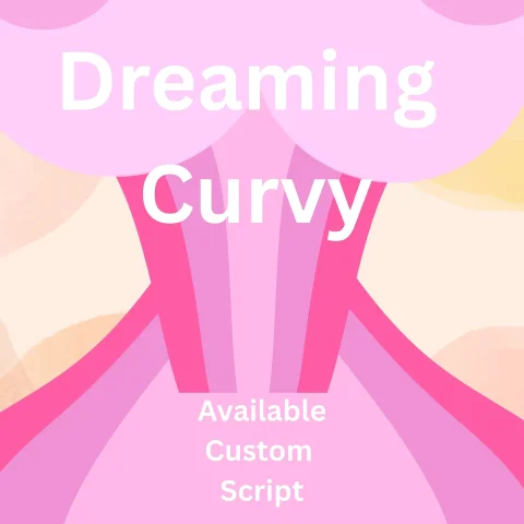 Dreaming Curvy - AVAILABLE DISCOUNTED CUSTOM SCRIPT