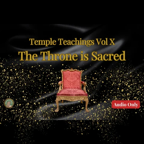 Temple Teachings Vol X The Throne is Sacred Audio Only