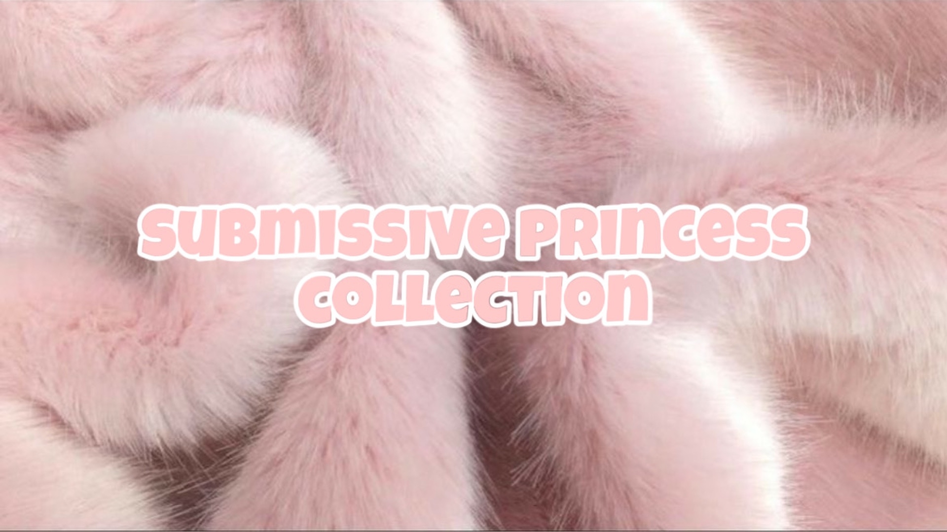 Submissive Princess Collection
