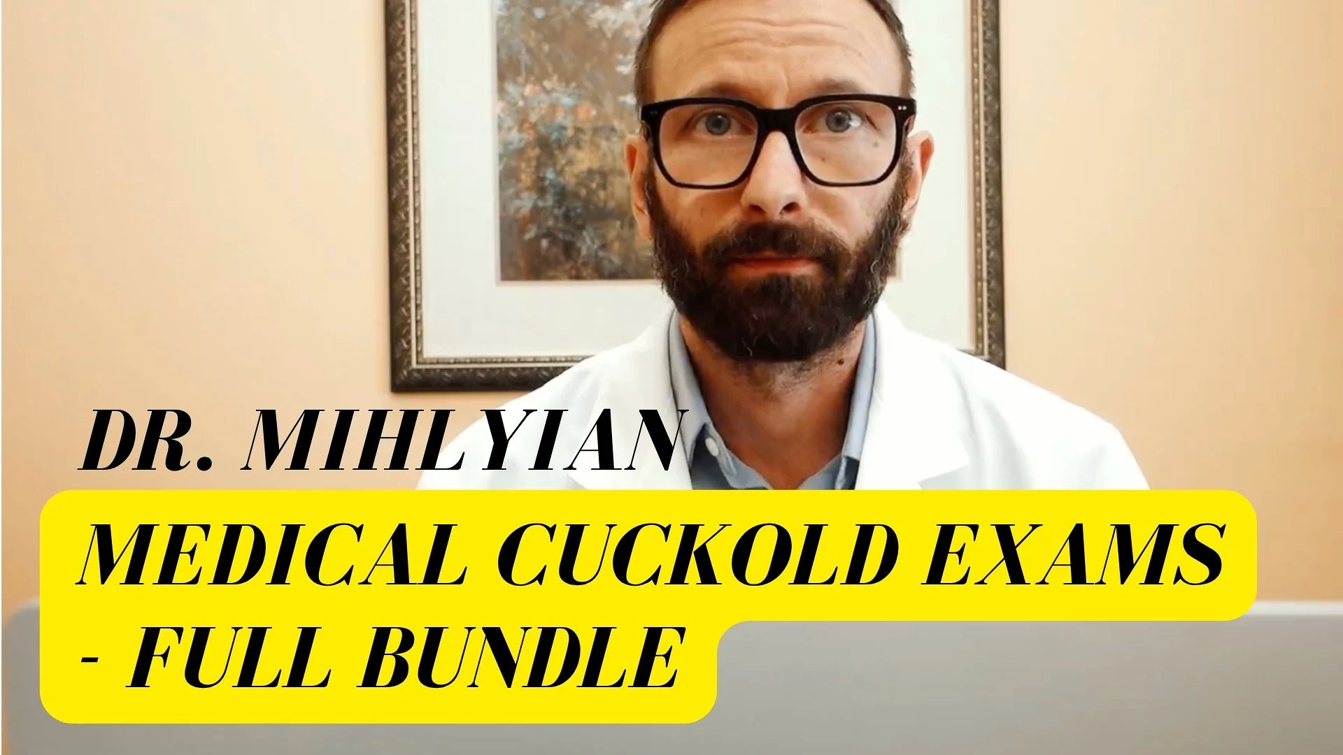 Dr. Mihlyian's Medical Cuckold Exams - Full Bundle