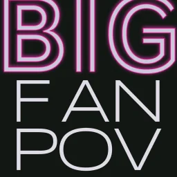 Big Fan POV