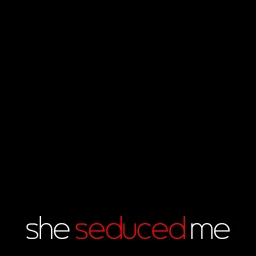SheSeducedMe