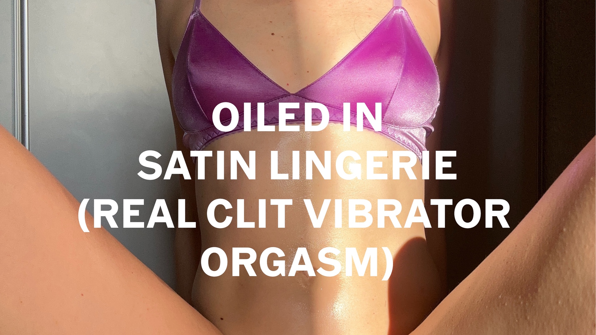 OILED IN SATIN LINGERIE REAL CLIT VIBRATOR ORGASM
