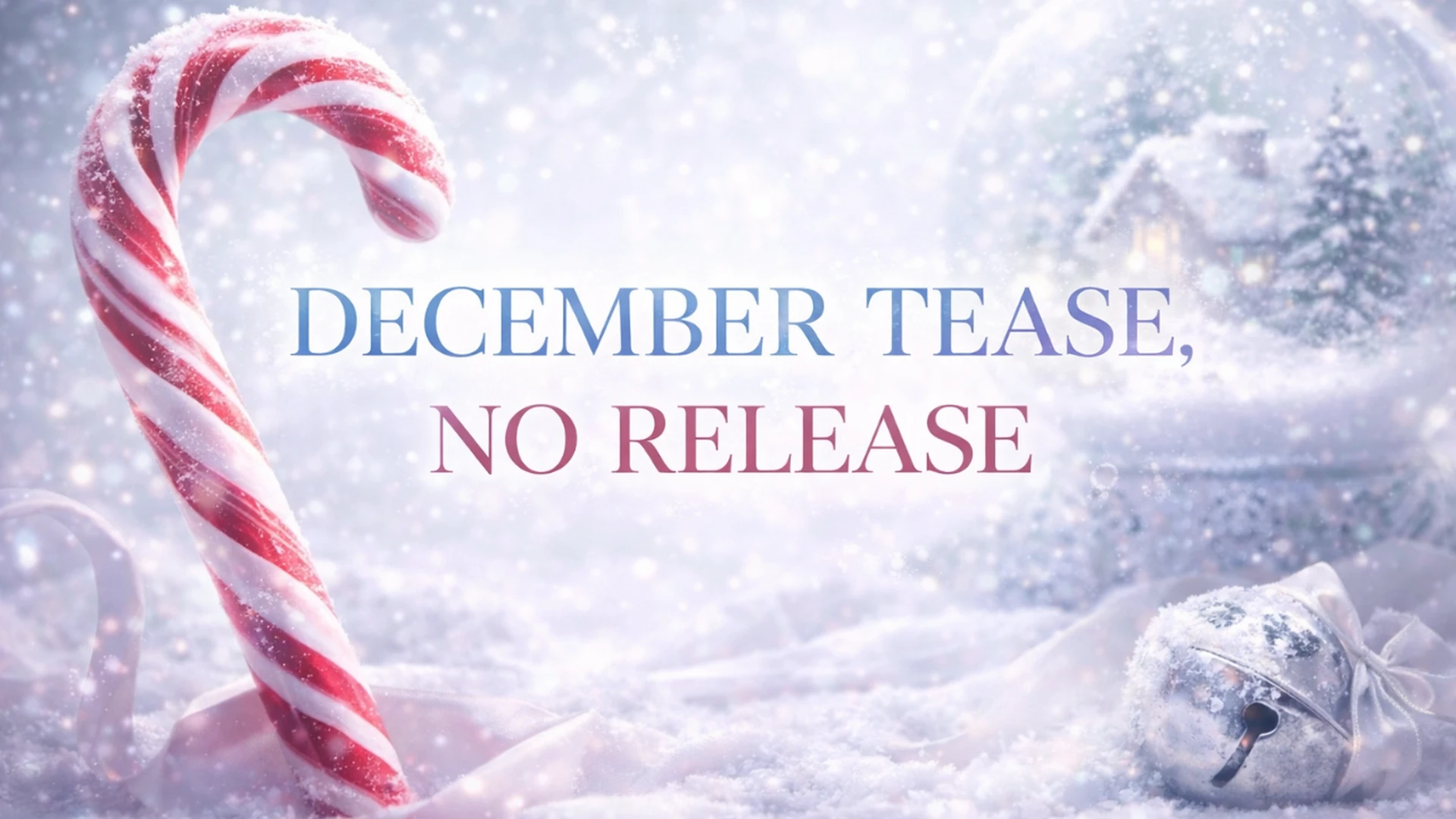 December Tease, No Release