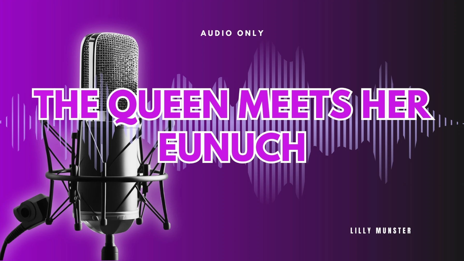 Audio - The Queen Meets Her Eunuch