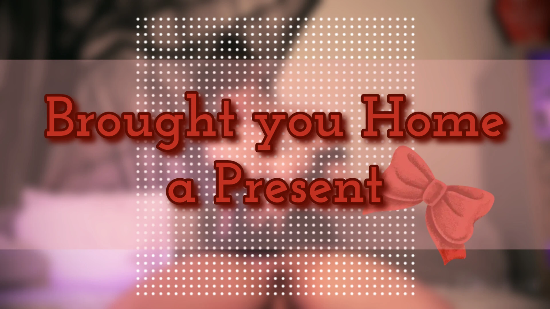 Brought you home a Present