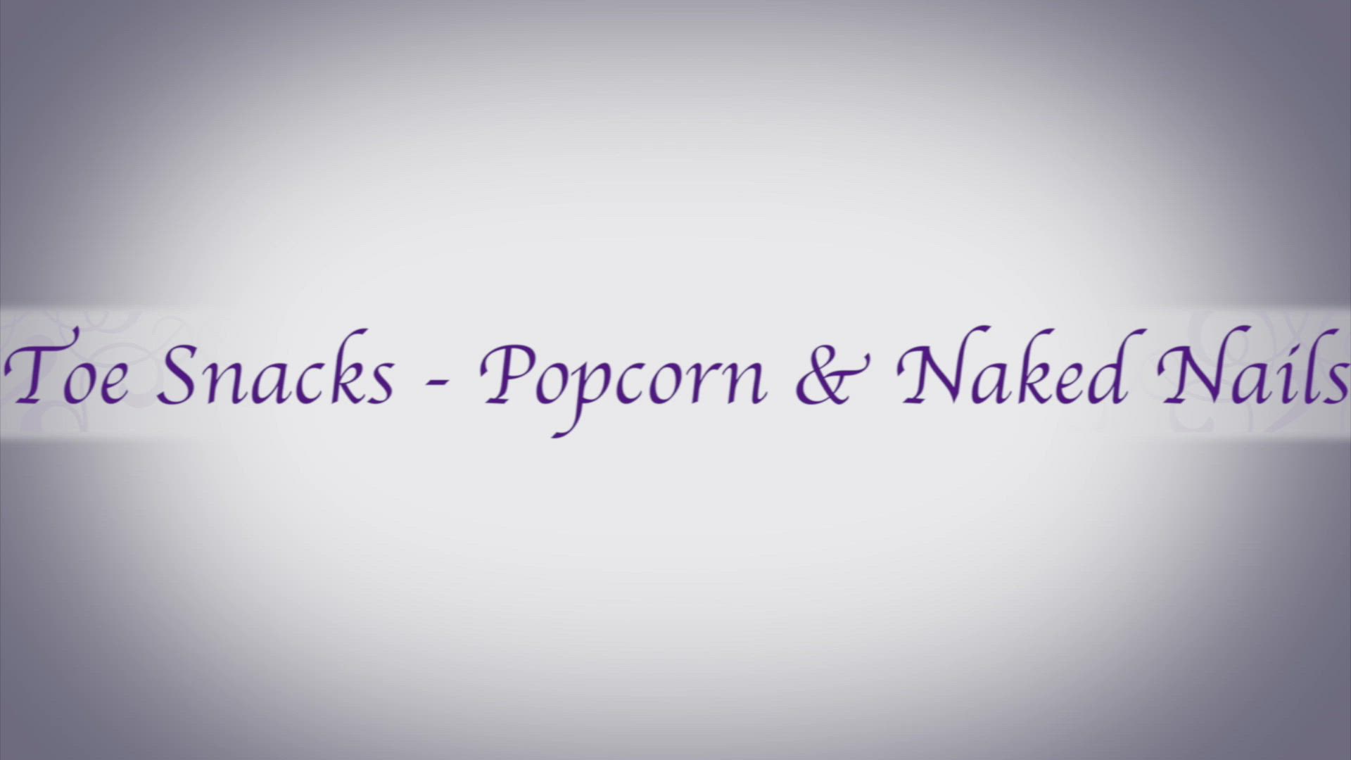 Toe Snacks 1 - Popcorn and Naked Nails