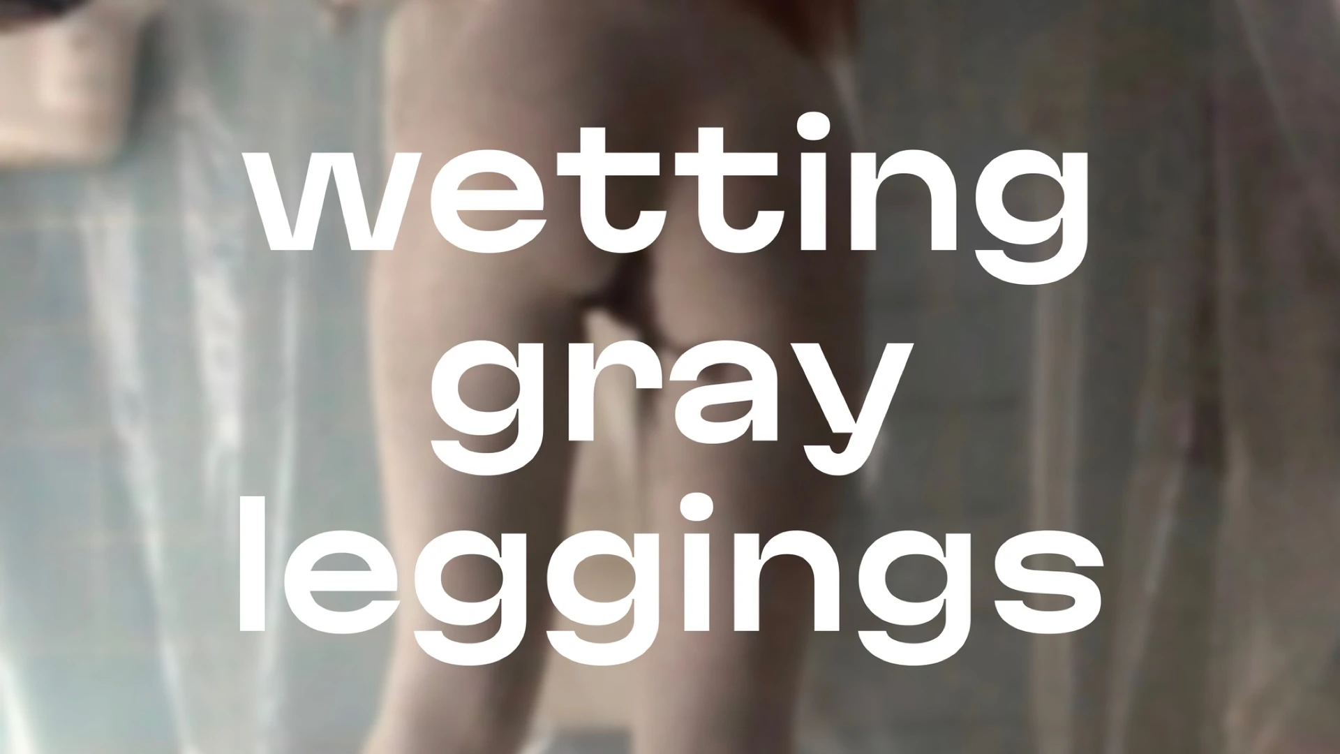 Wetting Gray Leggings
