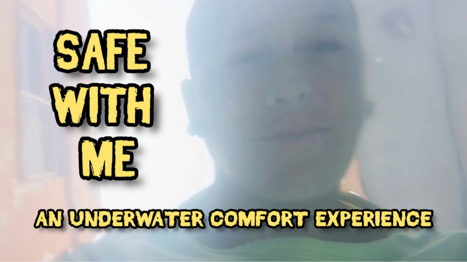 SAFE WITH ME - AN UNDERWATER COMFORT EXPERIENCE