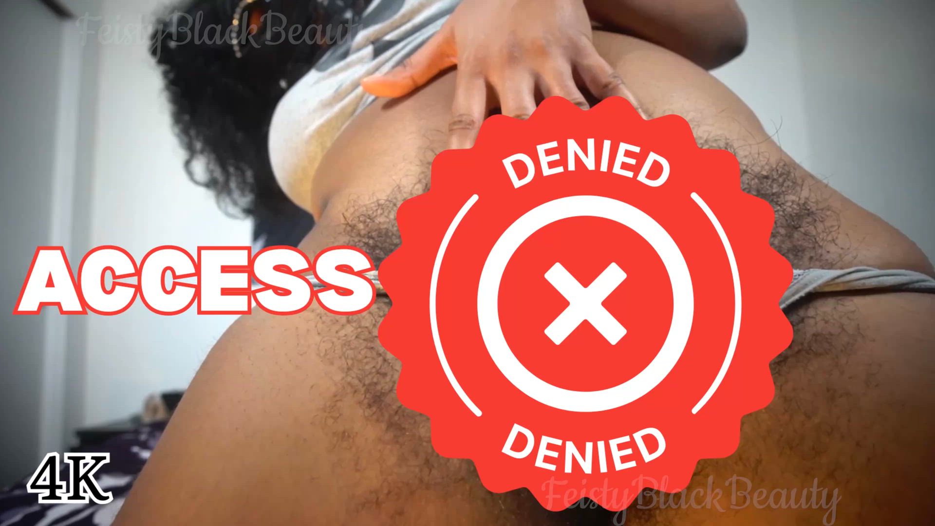 ACCESS DENIED: Hairy Ebony Femdom Bushy Pussy Denial 4K