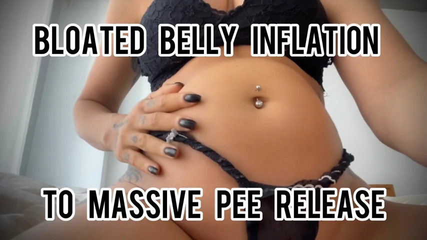 Bloated Belly Inflation To Massive Pee Release