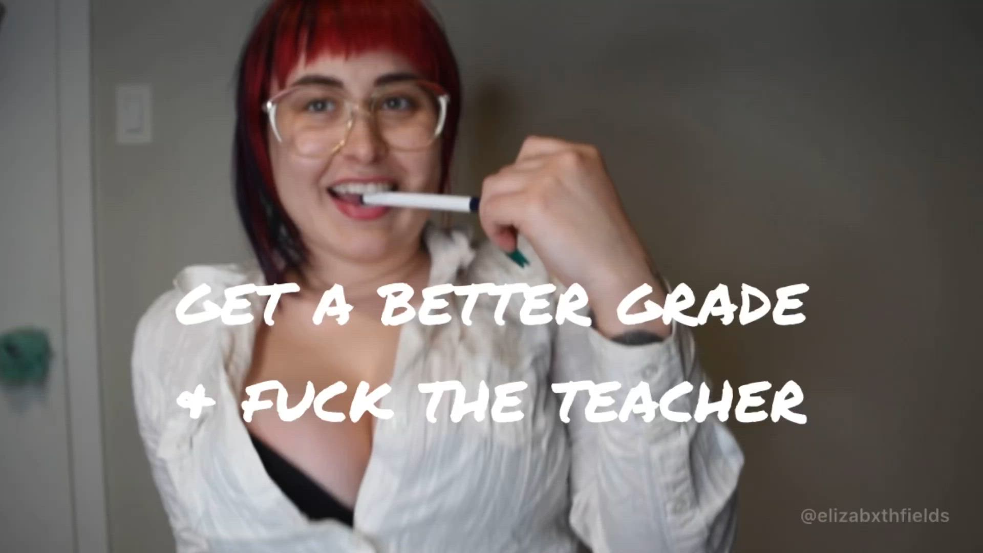 Get a better grade and fuck the Teacher