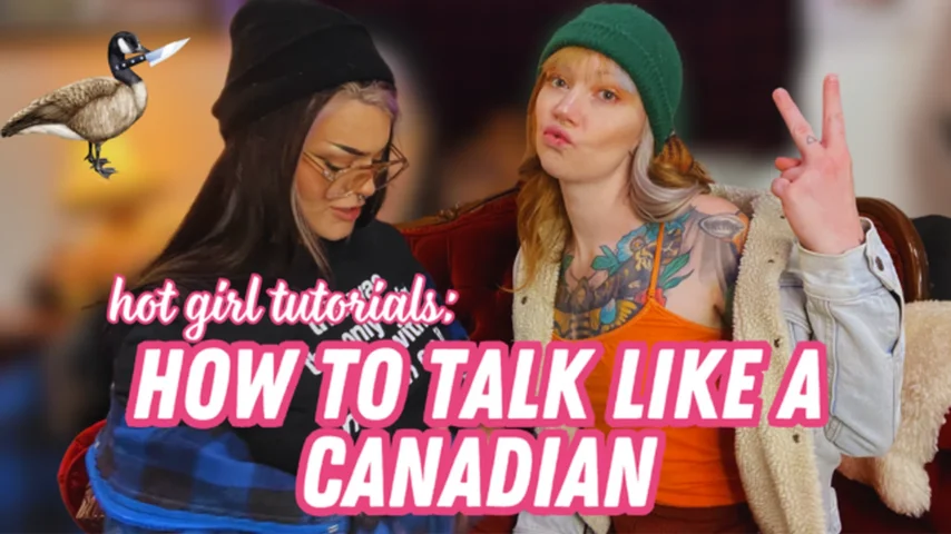 How To: Talk Like A Canadian [Hot Girl Tutorials!]